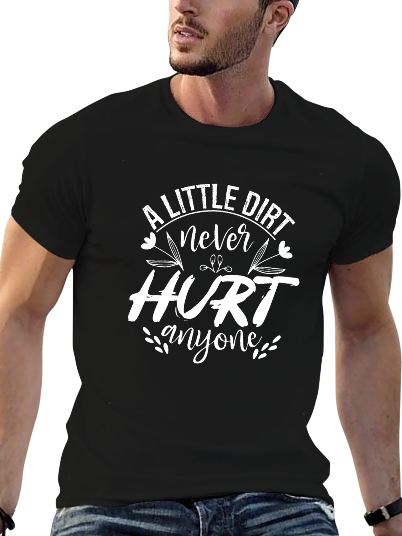 A Little Dirt Never Hurt Anyone T-Shirt