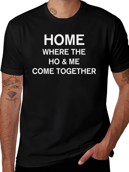 Home Where The Ho & Me Come Together Black T-Shirt