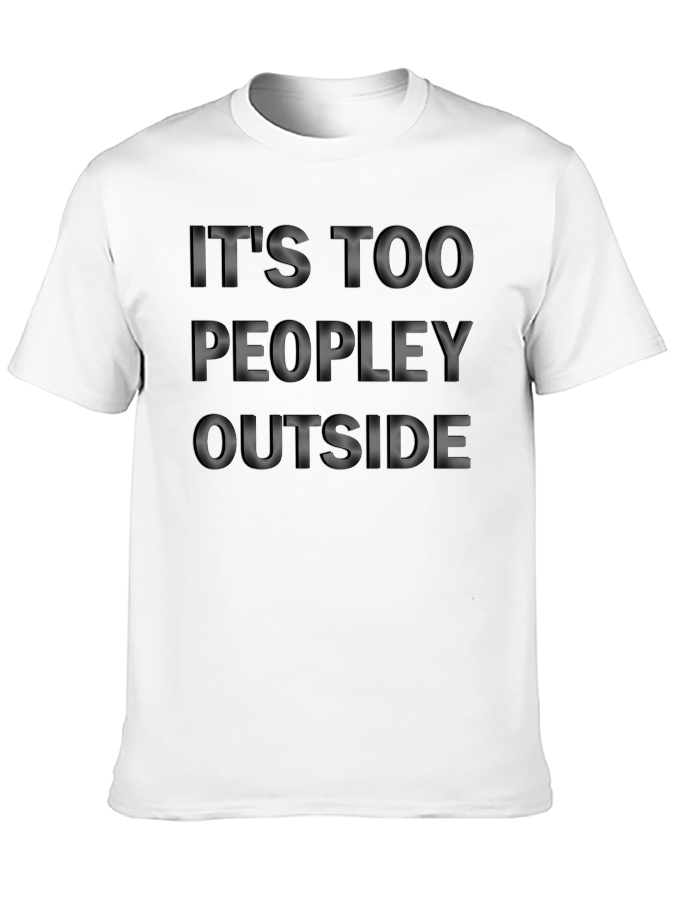 Its Too Peopley Outside T-Shirt