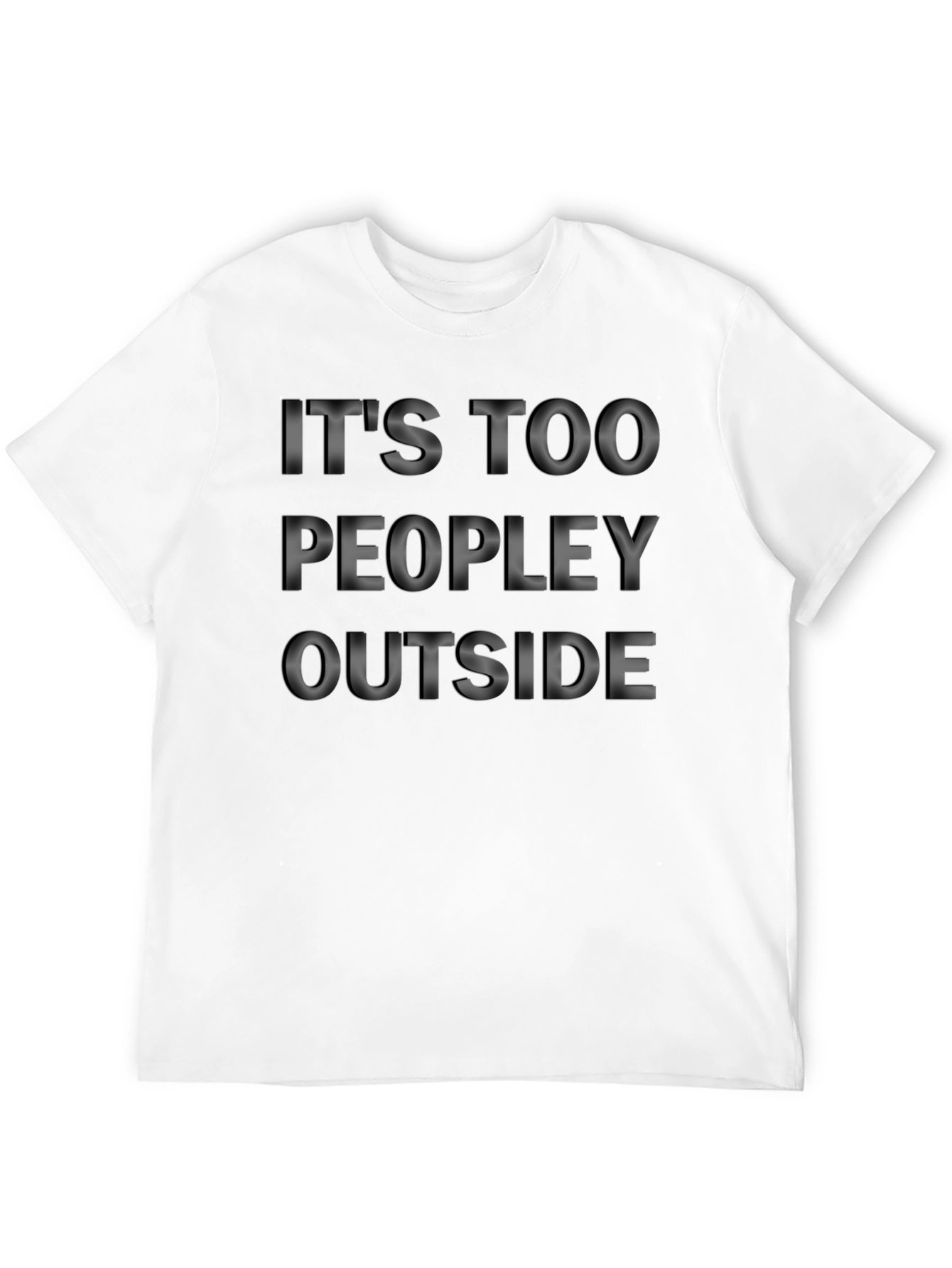 Its Too Peopley Outside T-Shirt