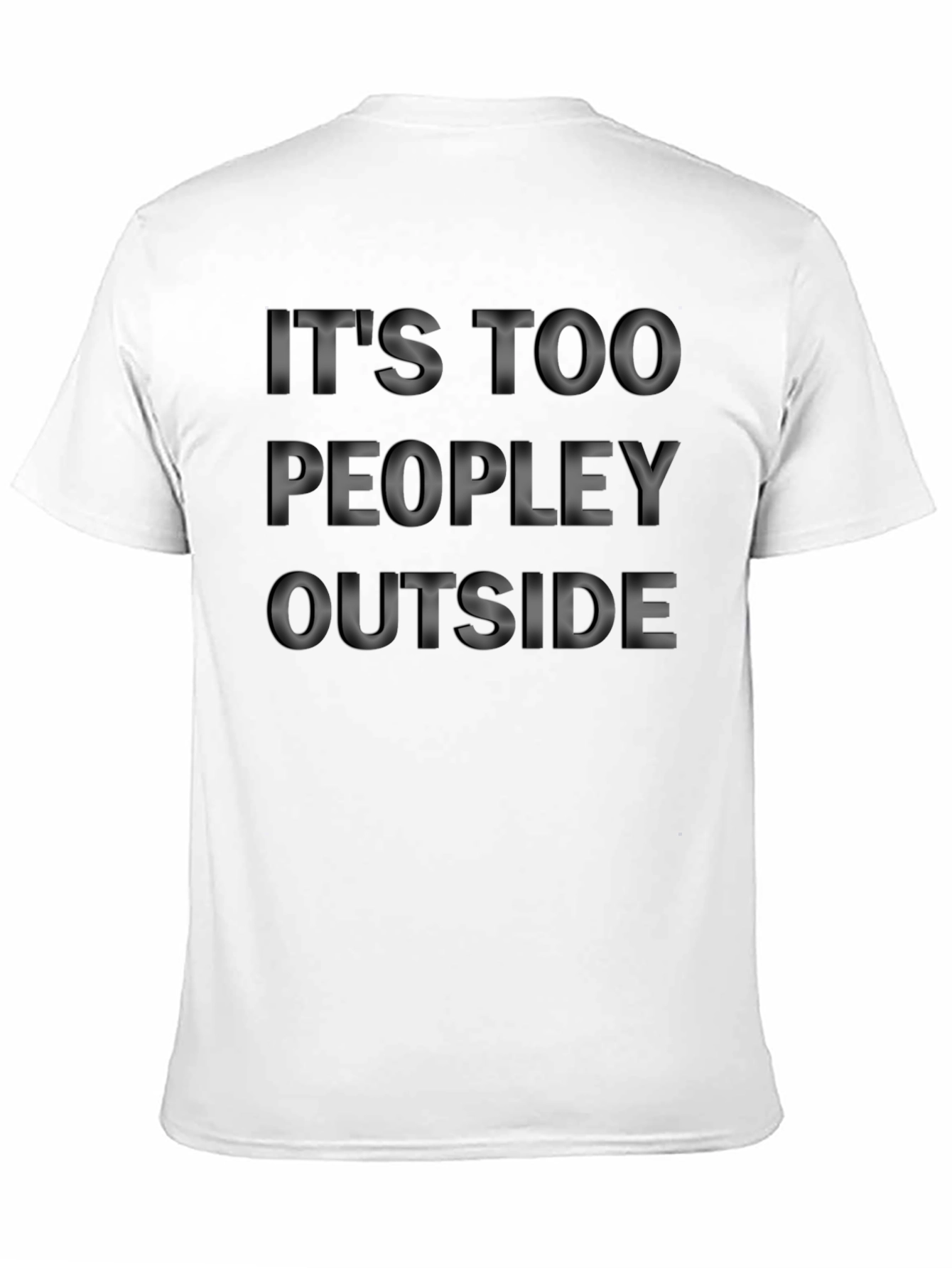 Its Too Peopley Outside T-Shirt
