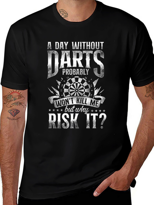 Darts T-Shirt - A Day Without Darts Why Risk It?