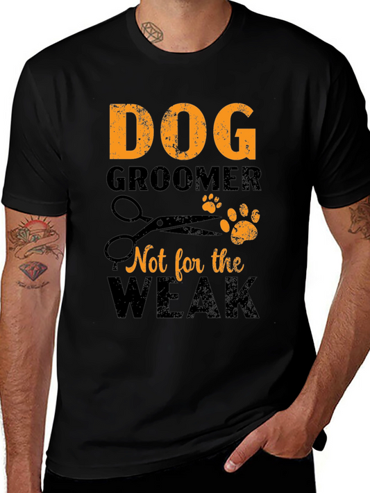 Dog Groomer T-Shirt - Not for the Weak