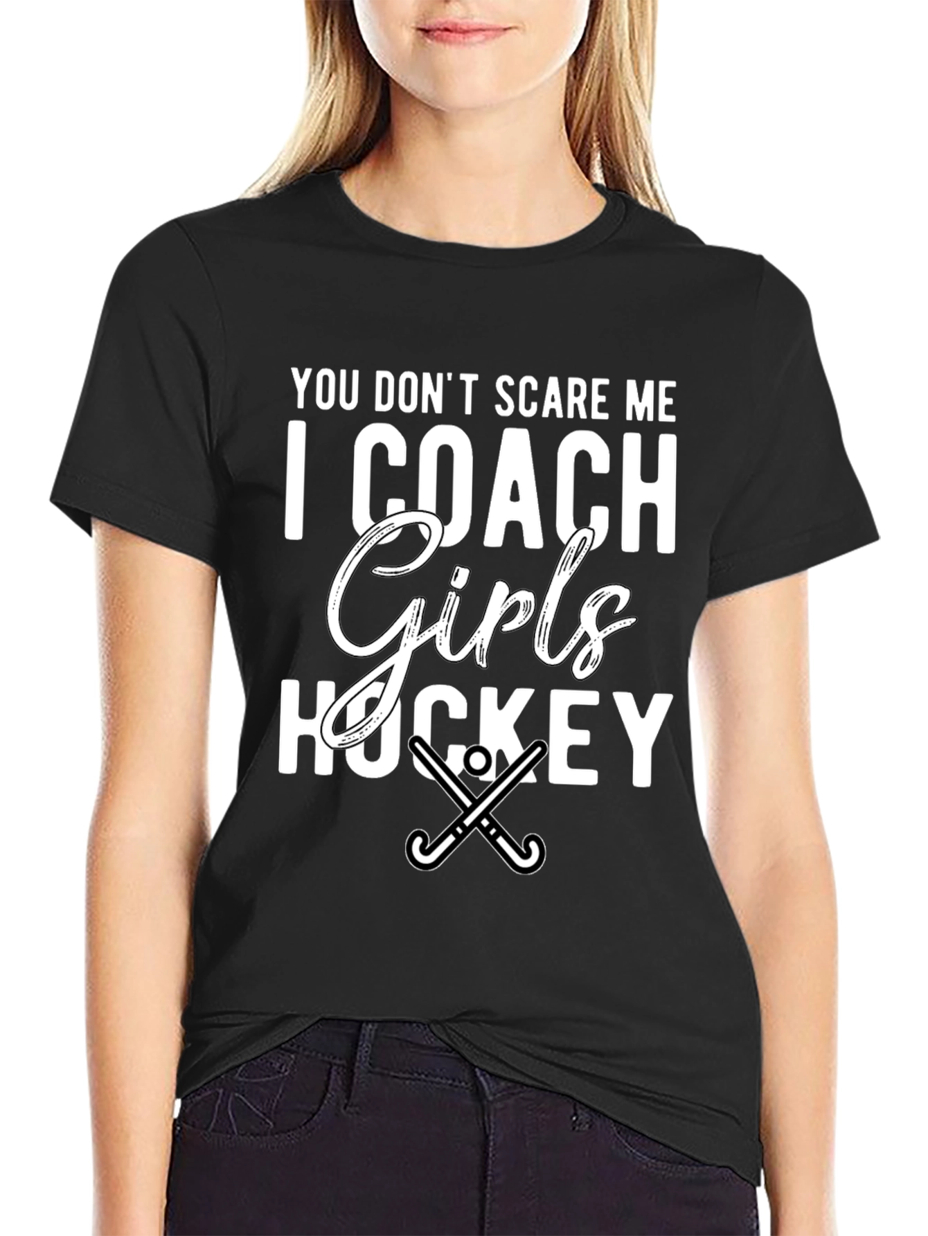 Girls Hockey Coach T-Shirt - You Dont Scare Me