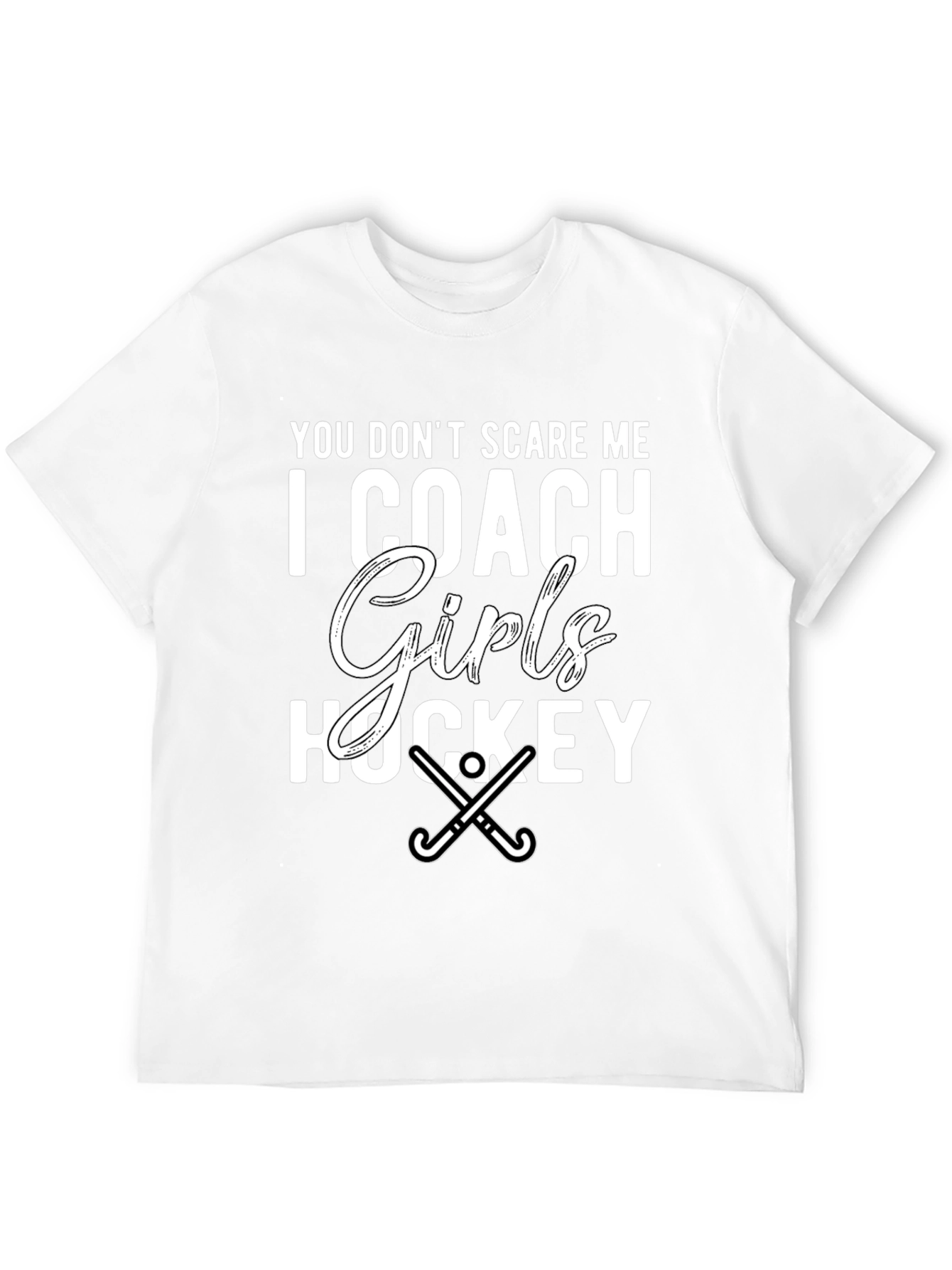 Girls Hockey Coach T-Shirt - You Dont Scare Me