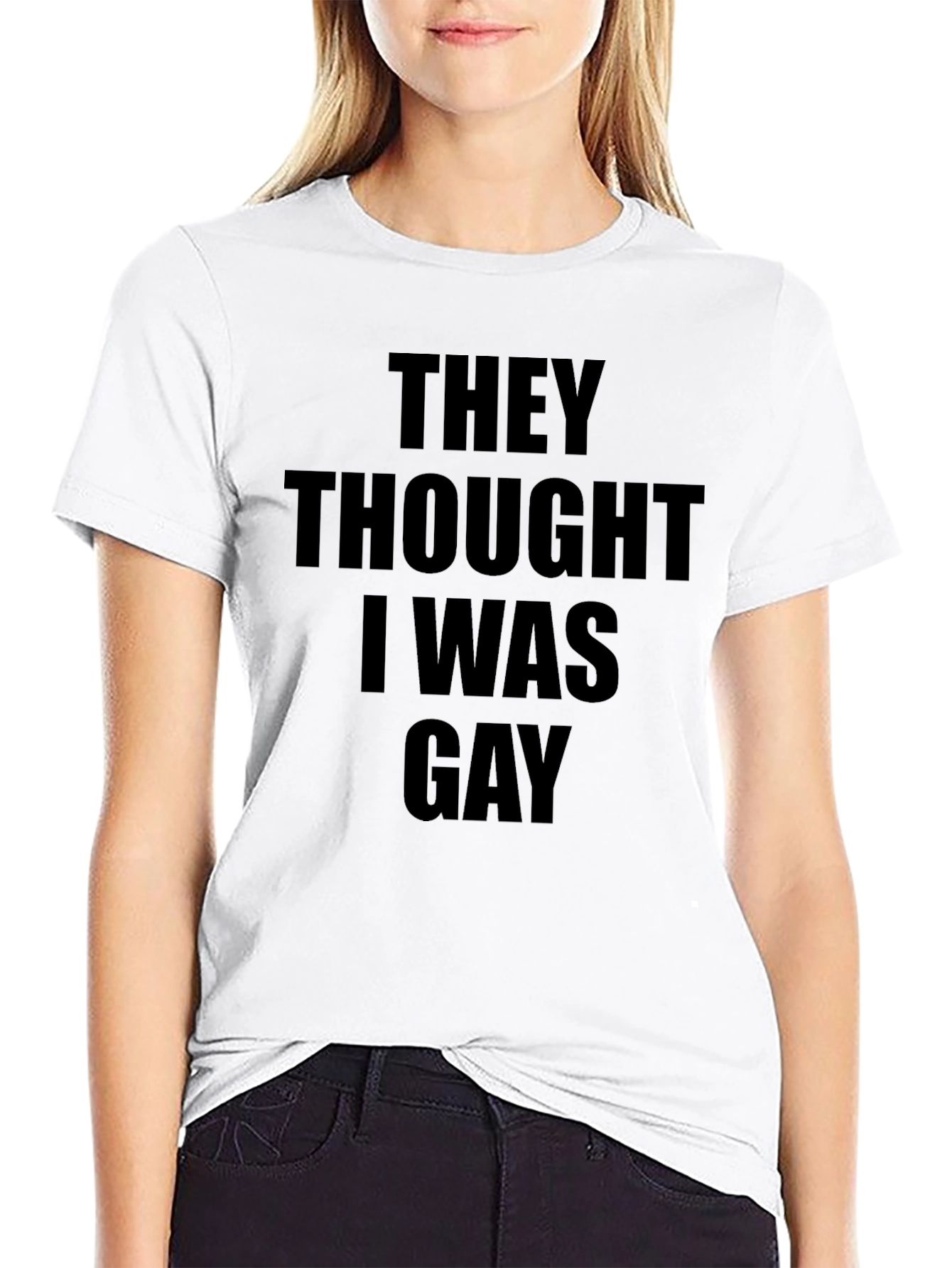They Thought I Was Gay T-Shirt