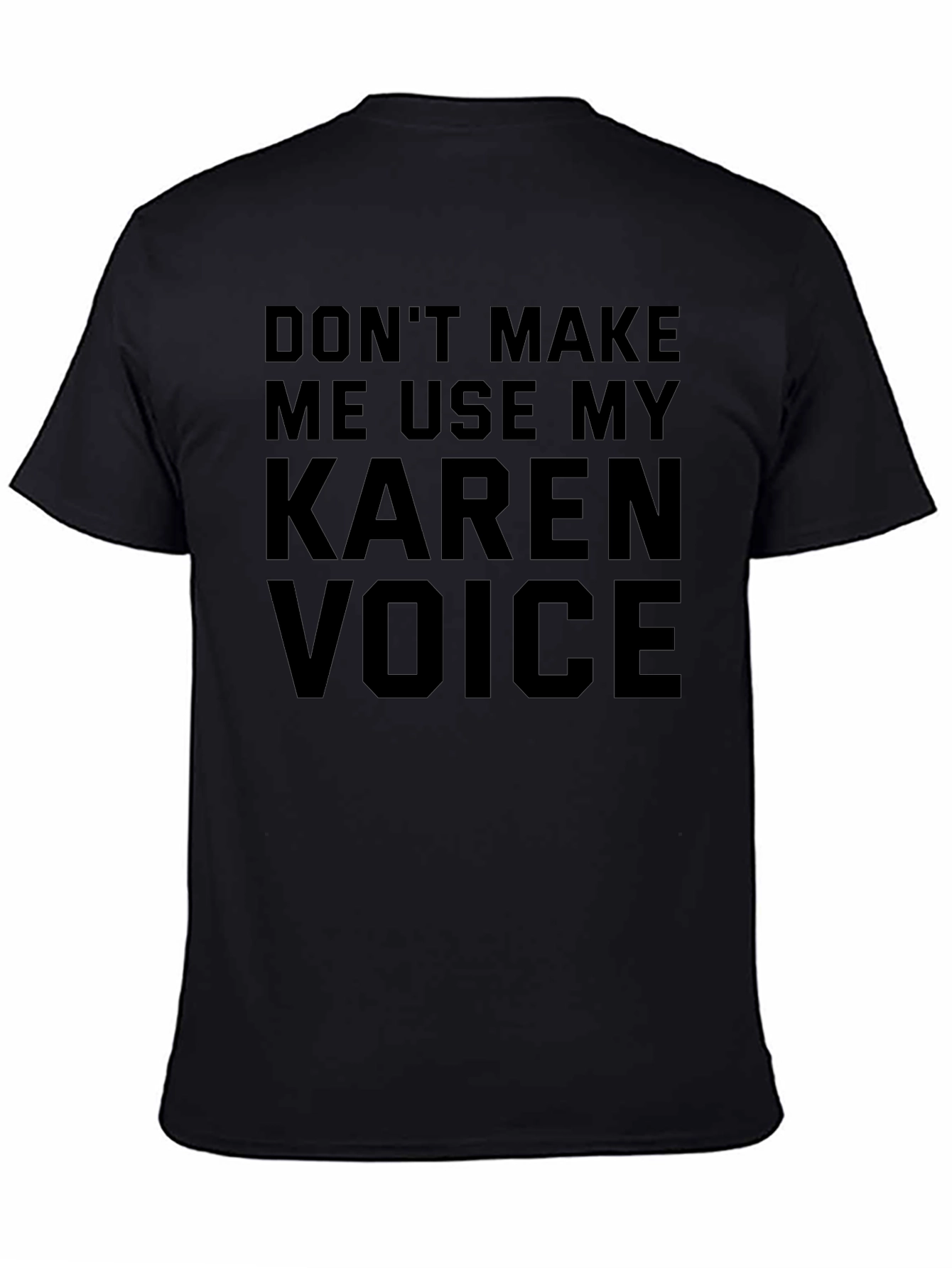 Dont Make Me Use My Karen Voice T-Shirt