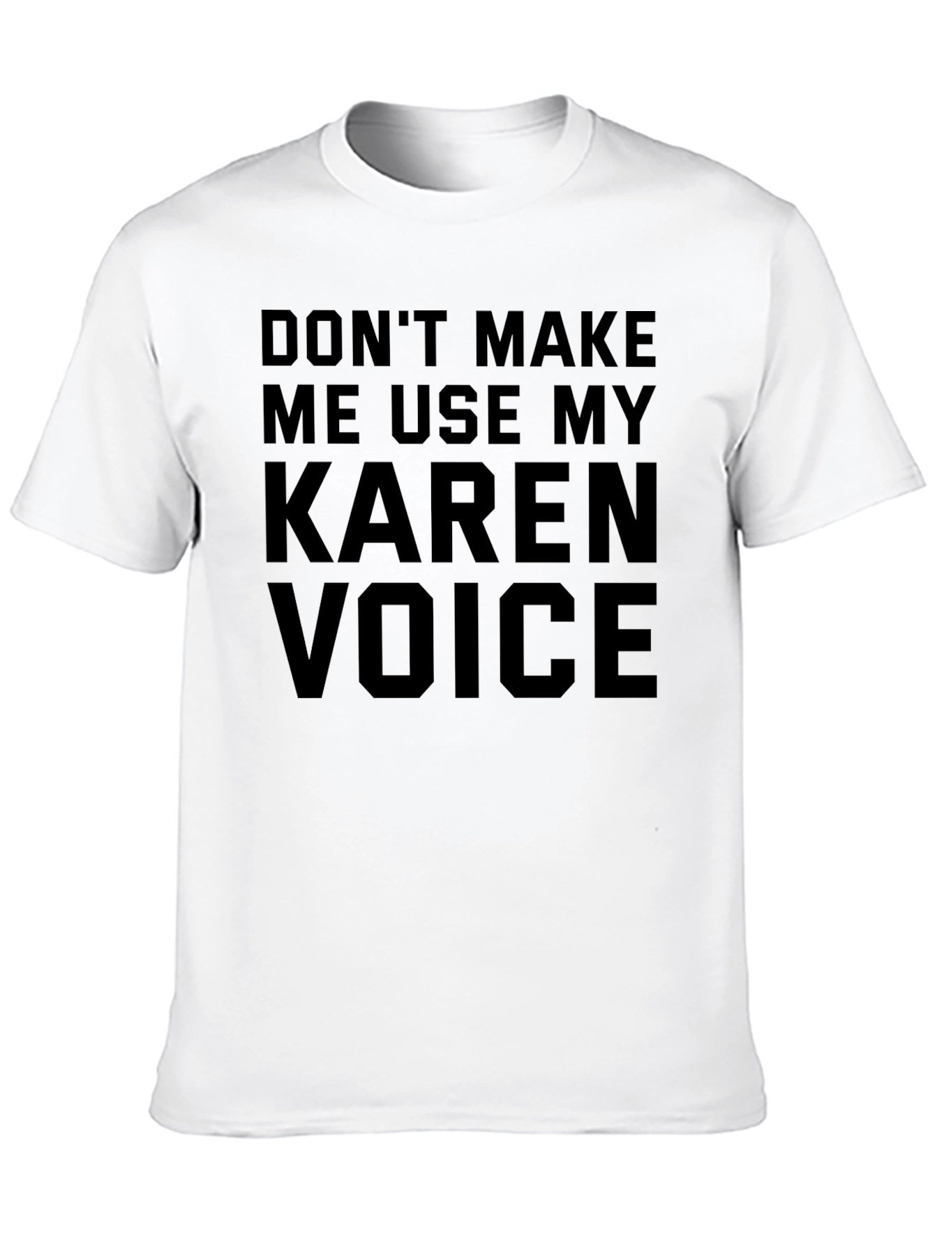 Dont Make Me Use My Karen Voice T-Shirt