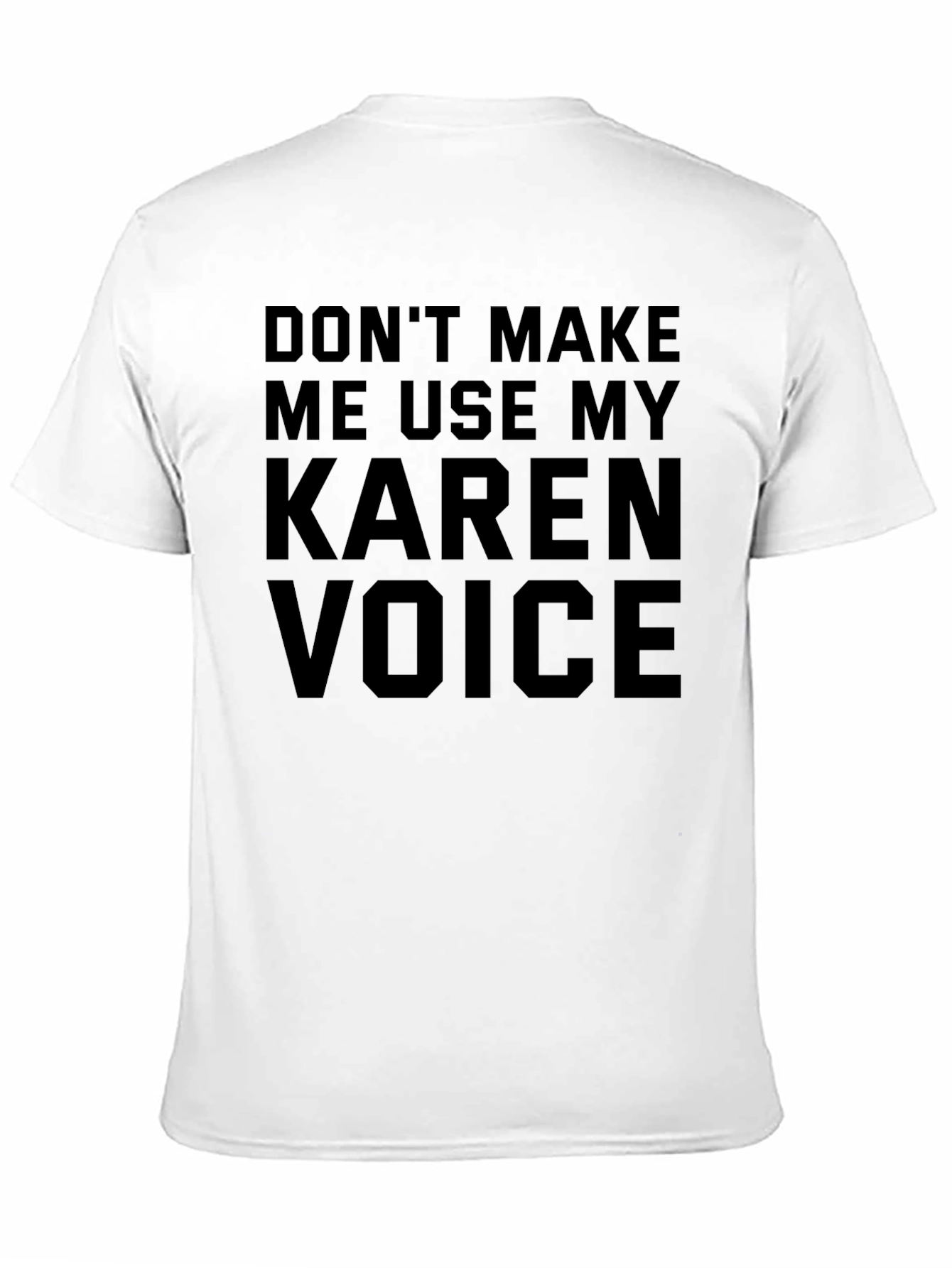 Dont Make Me Use My Karen Voice T-Shirt