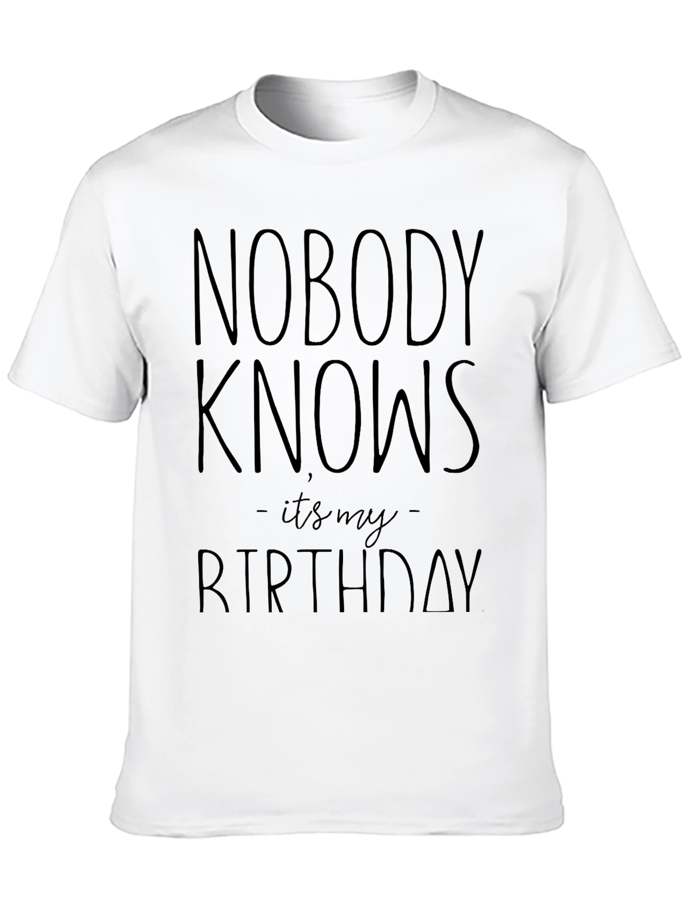 Nobody Knows Its My Birthday Graphic T-Shirt