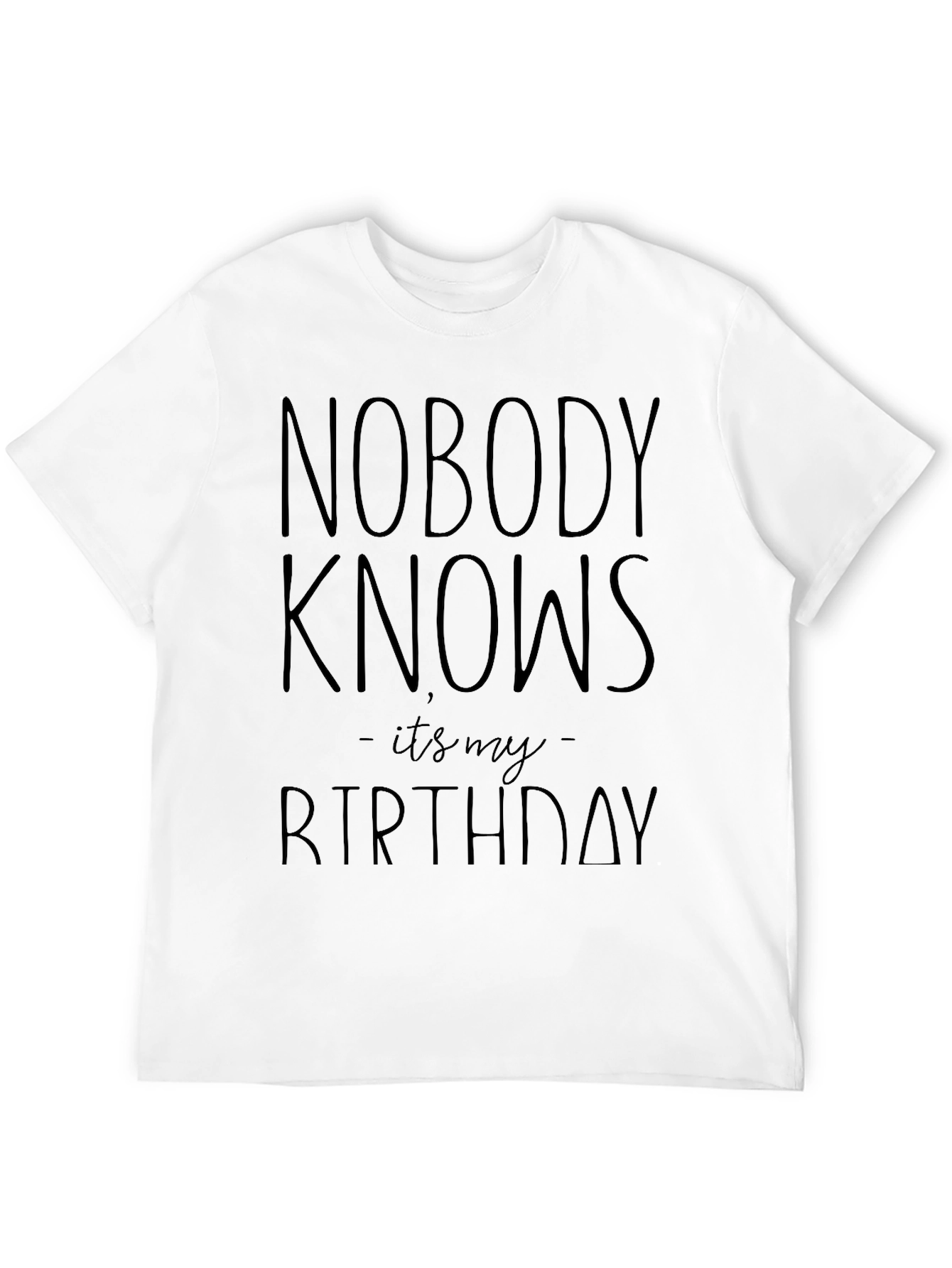 Nobody Knows Its My Birthday Graphic T-Shirt