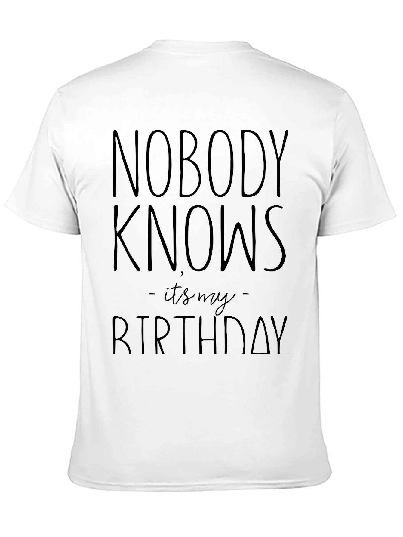 Nobody Knows Its My Birthday Graphic T-Shirt