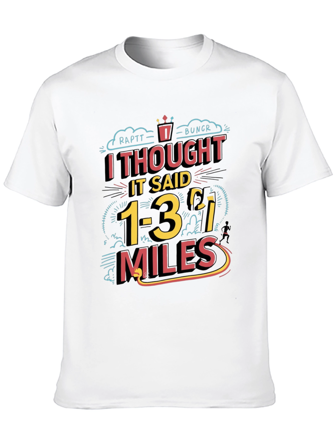 Funny Running T-Shirt: I Thought It Said 1-3 Miles