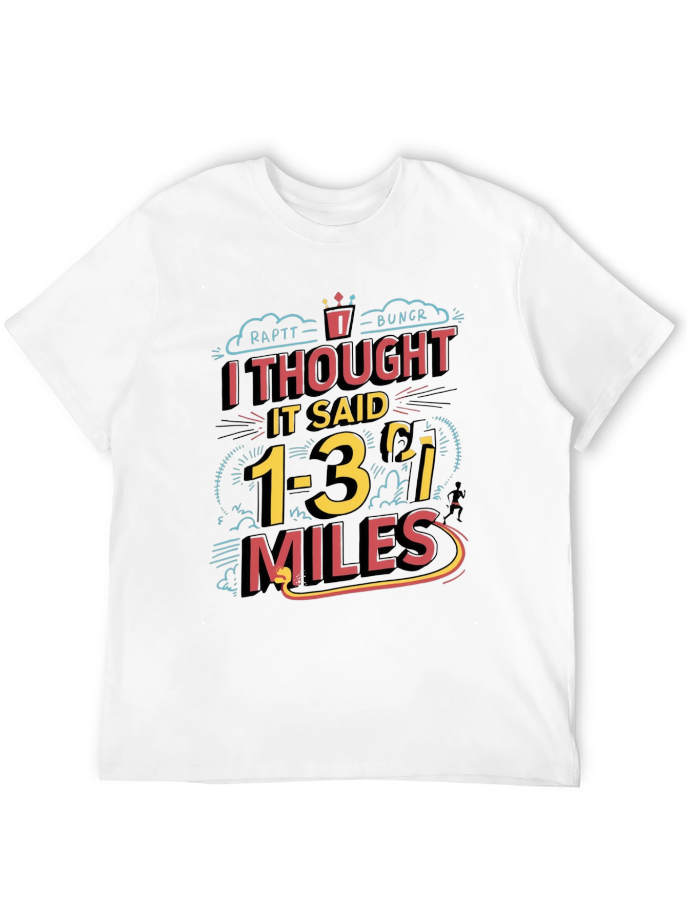 Funny Running T-Shirt: I Thought It Said 1-3 Miles