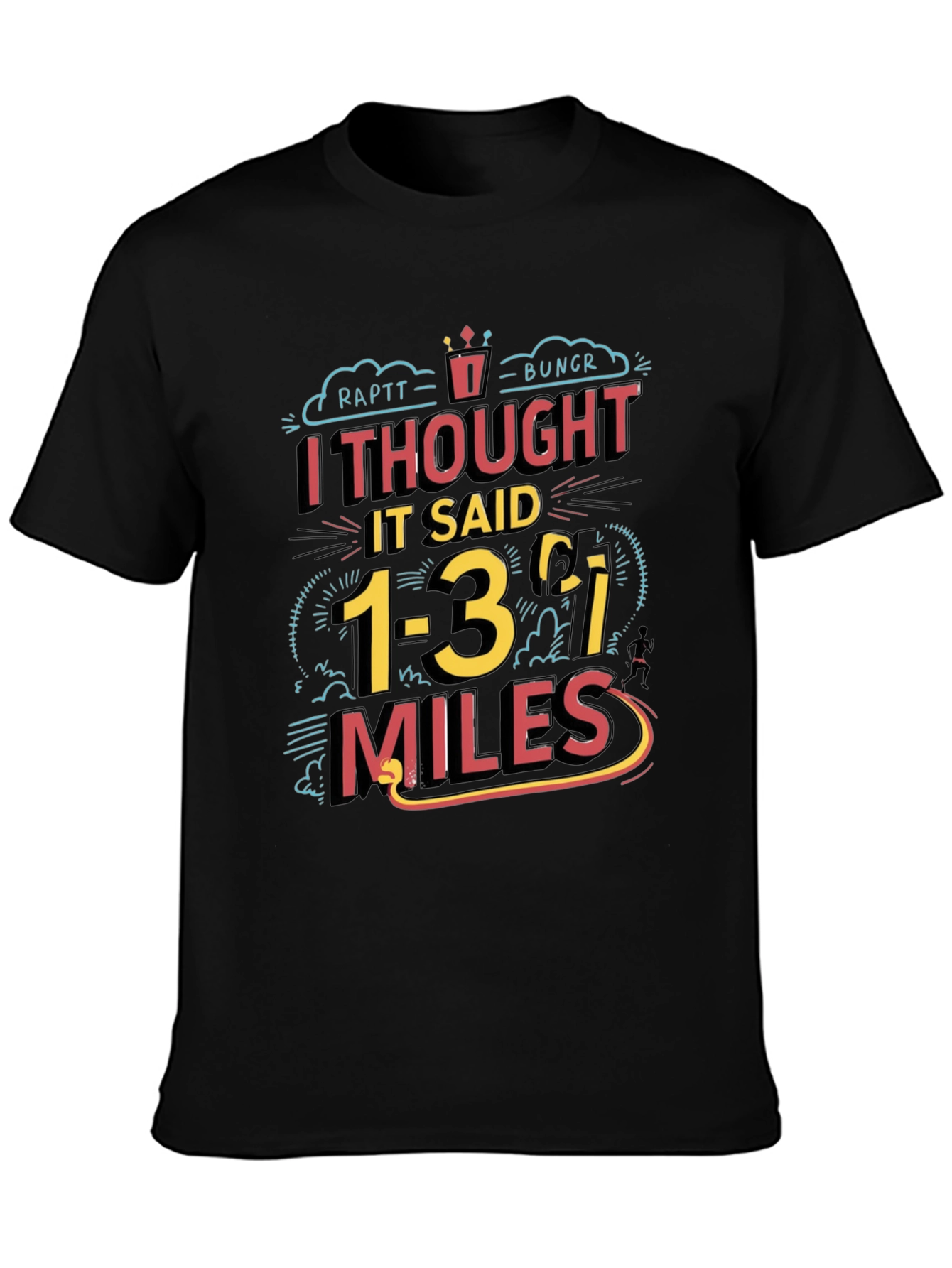 Funny Running T-Shirt: I Thought It Said 1-3 Miles