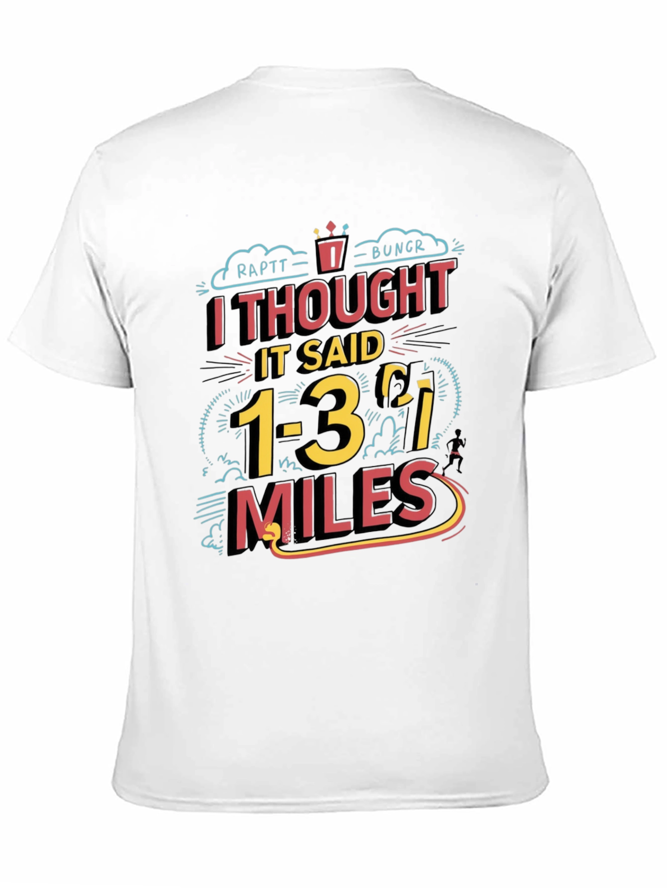 Funny Running T-Shirt: I Thought It Said 1-3 Miles