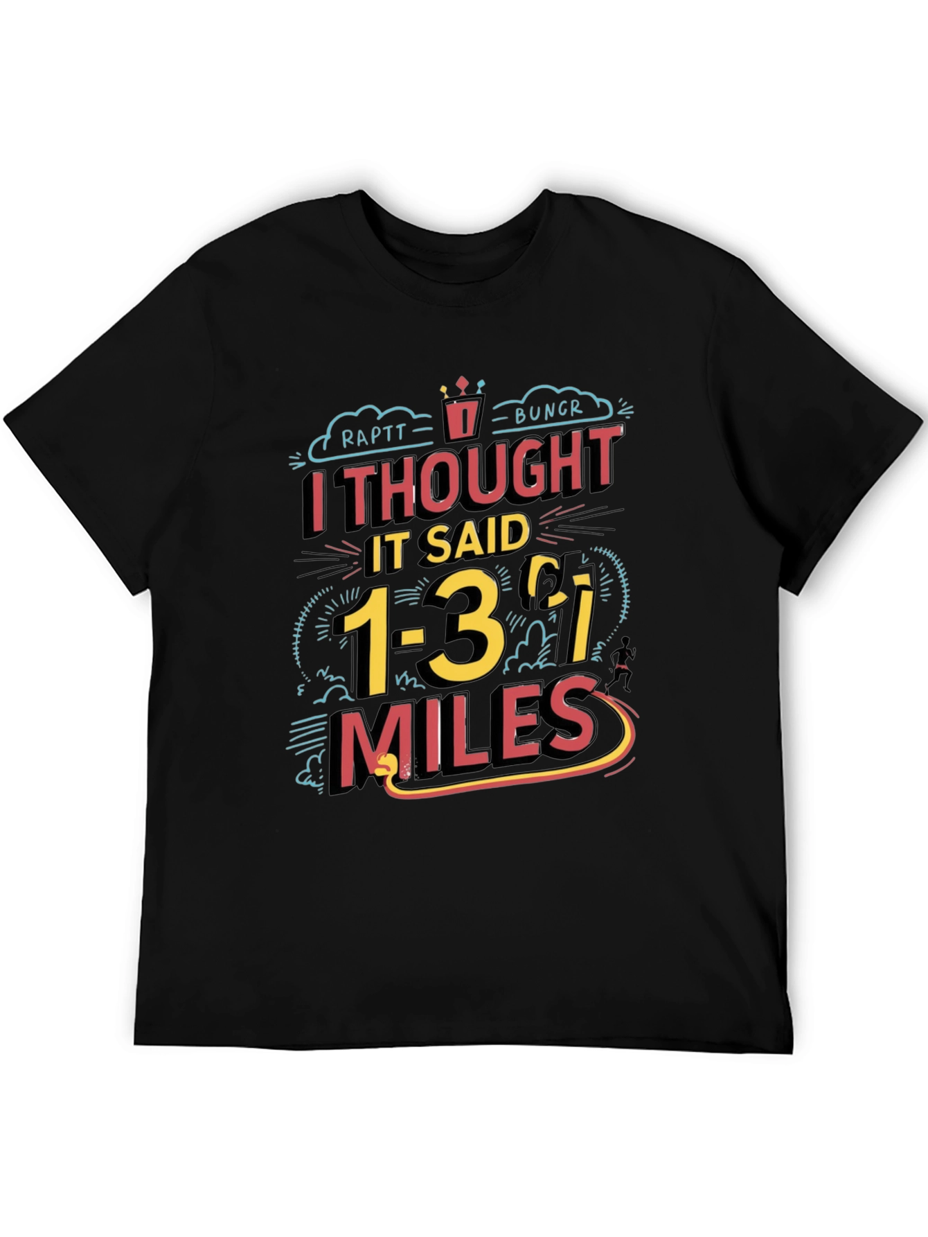 Funny Running T-Shirt: I Thought It Said 1-3 Miles