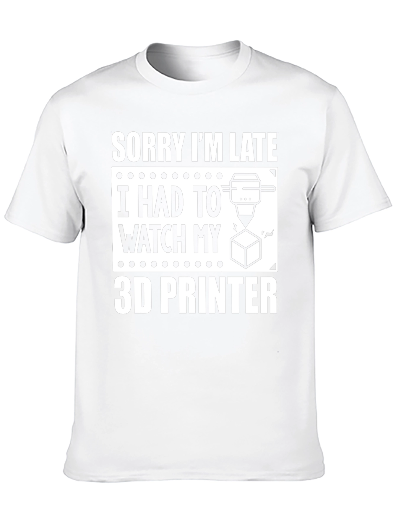 Sorry Im Late 3D Printer T-Shirt