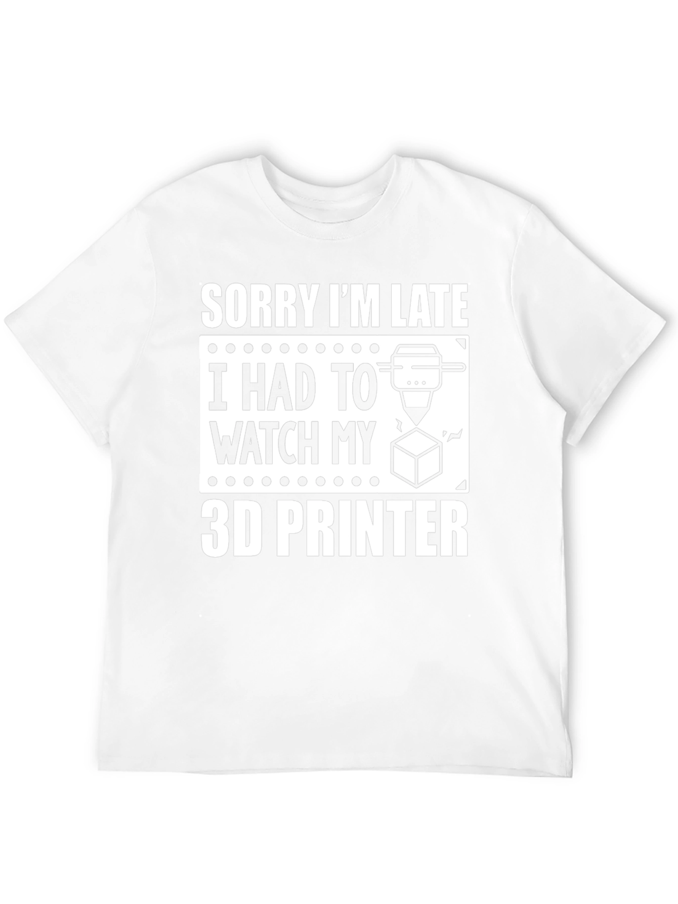 Sorry Im Late 3D Printer T-Shirt