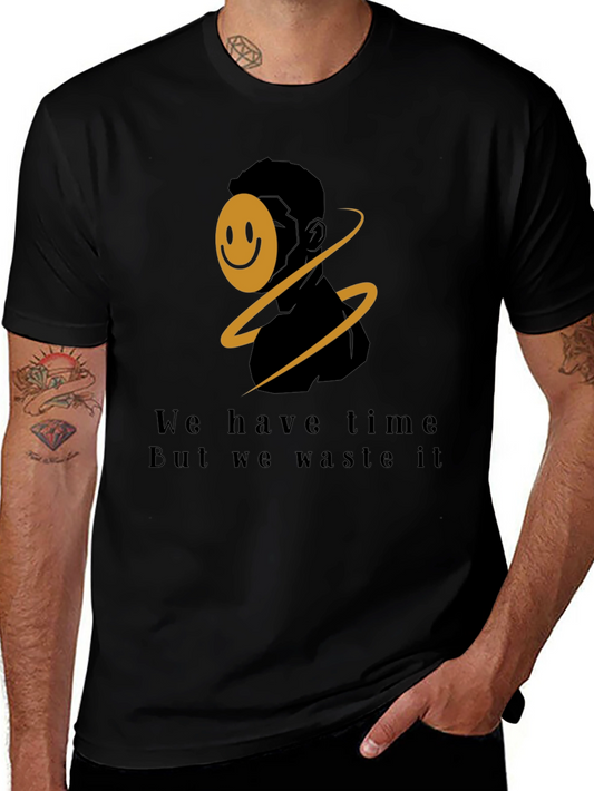 Unique Graphic Tee - We have time But we waste it