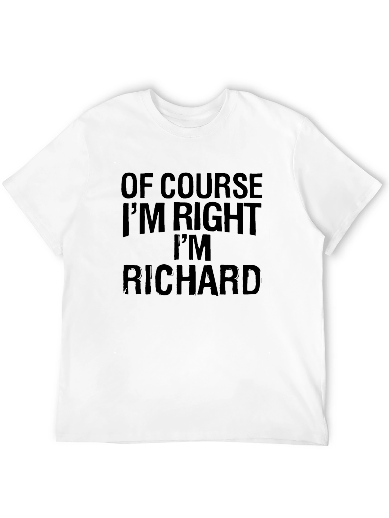 Of Course Im Right Im Richard - Funny T-Shirt