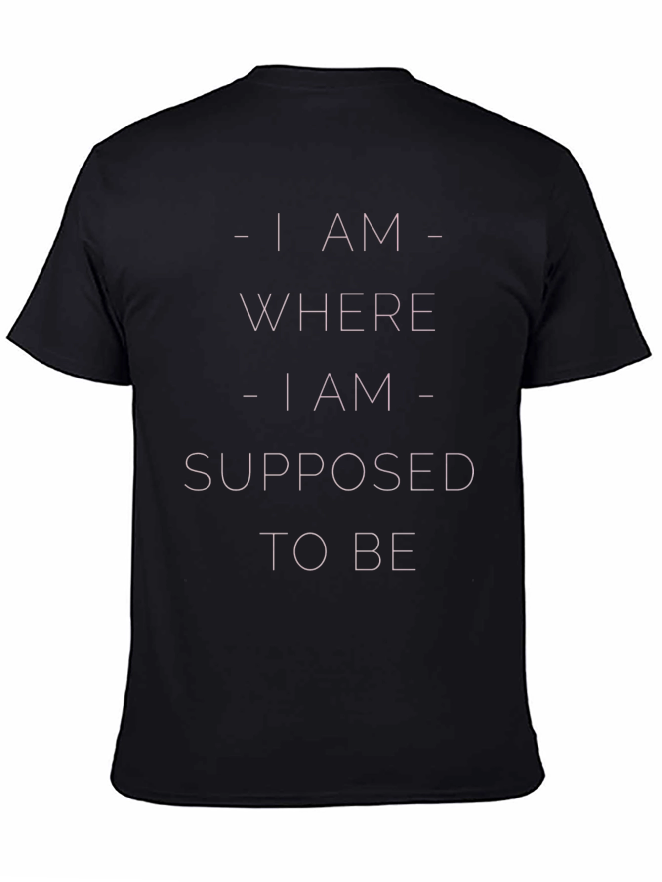 I am Where I am Supposed to be T-Shirt