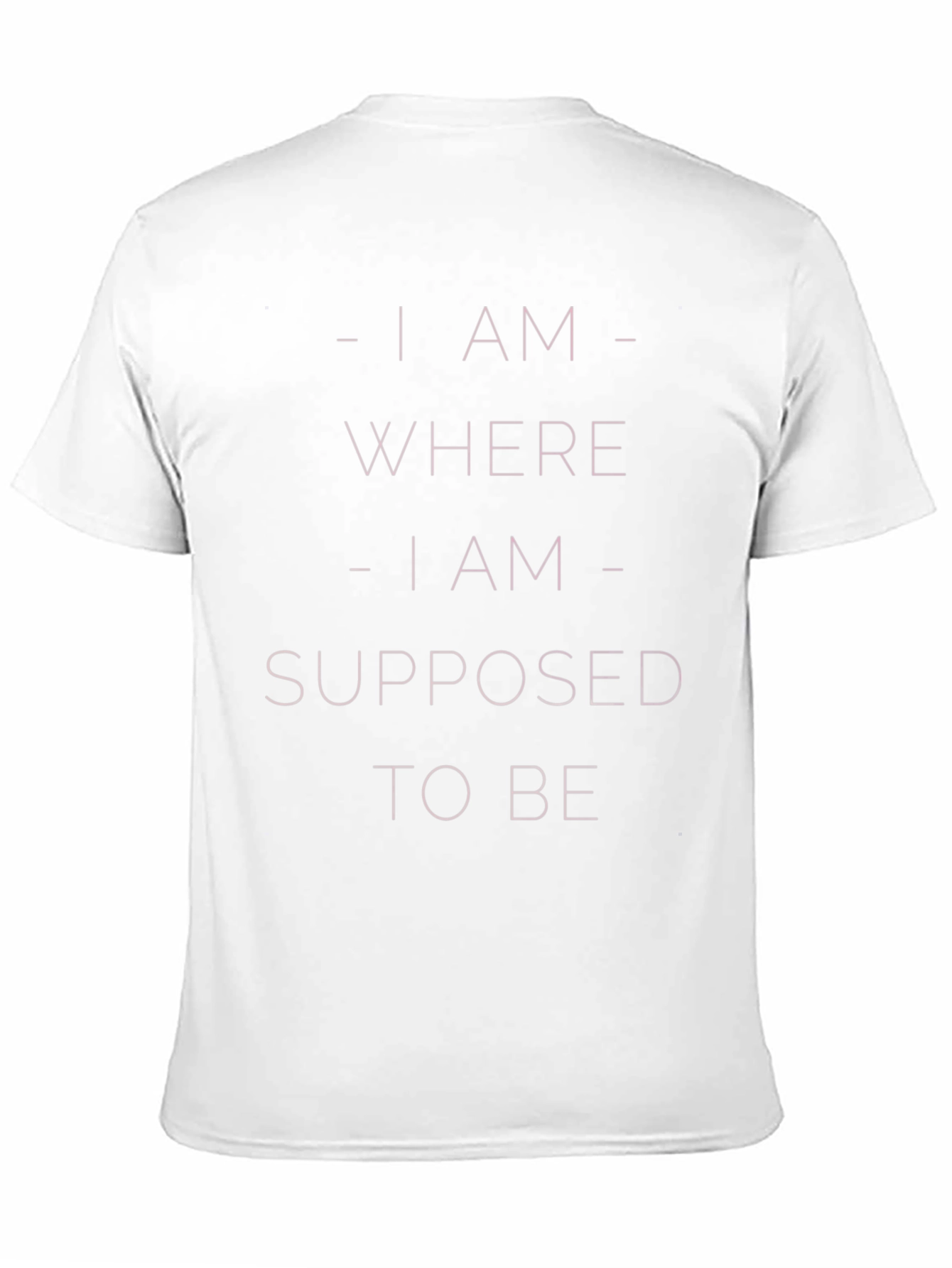 I am Where I am Supposed to be T-Shirt