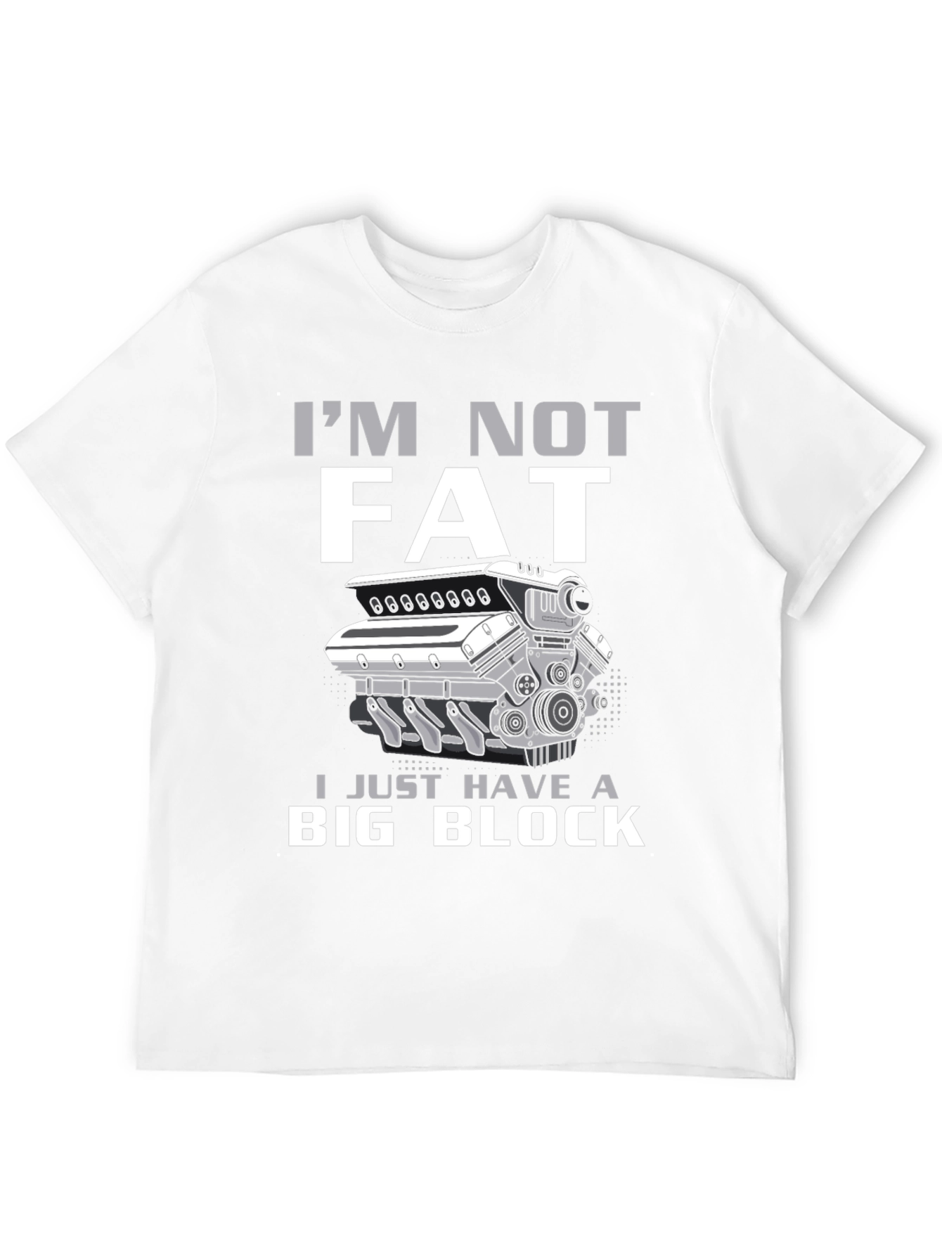 Im Not Fat I Have A Big Block T-Shirt
