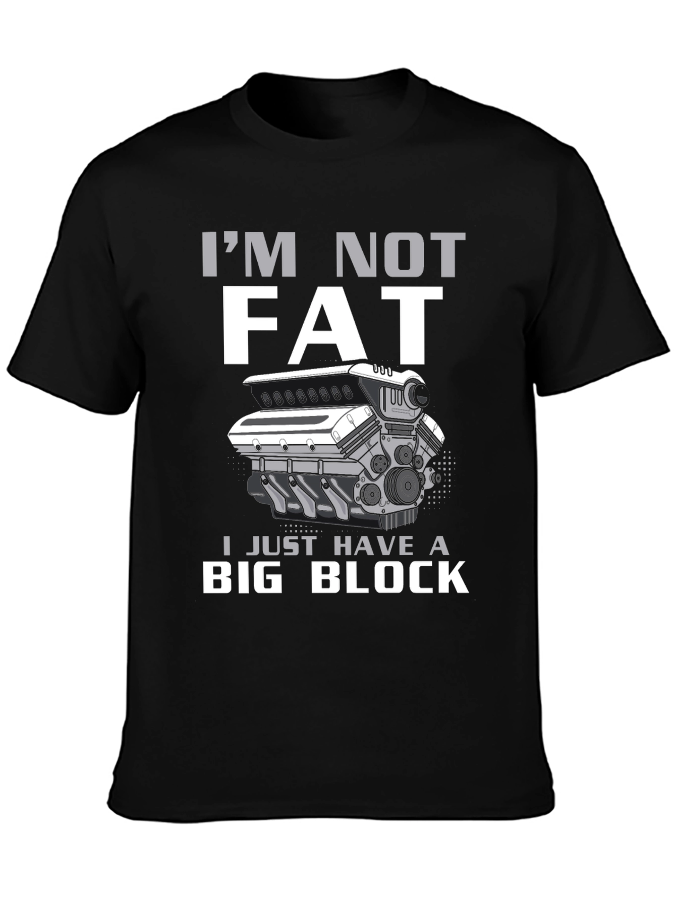 Im Not Fat I Have A Big Block T-Shirt
