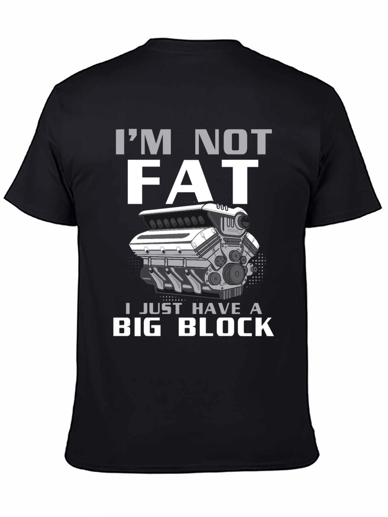 Im Not Fat I Have A Big Block T-Shirt