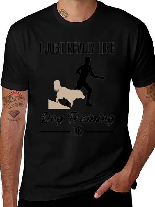 Dog Training T-Shirt - I Just Really Like Dog Training OK
