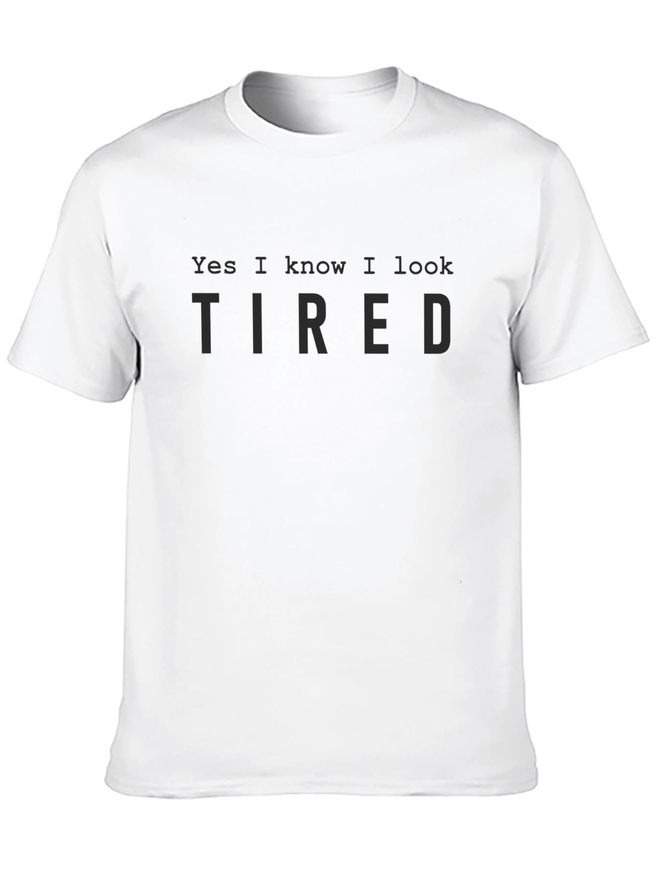 Yes I Know I Look Tired Black T-Shirt
