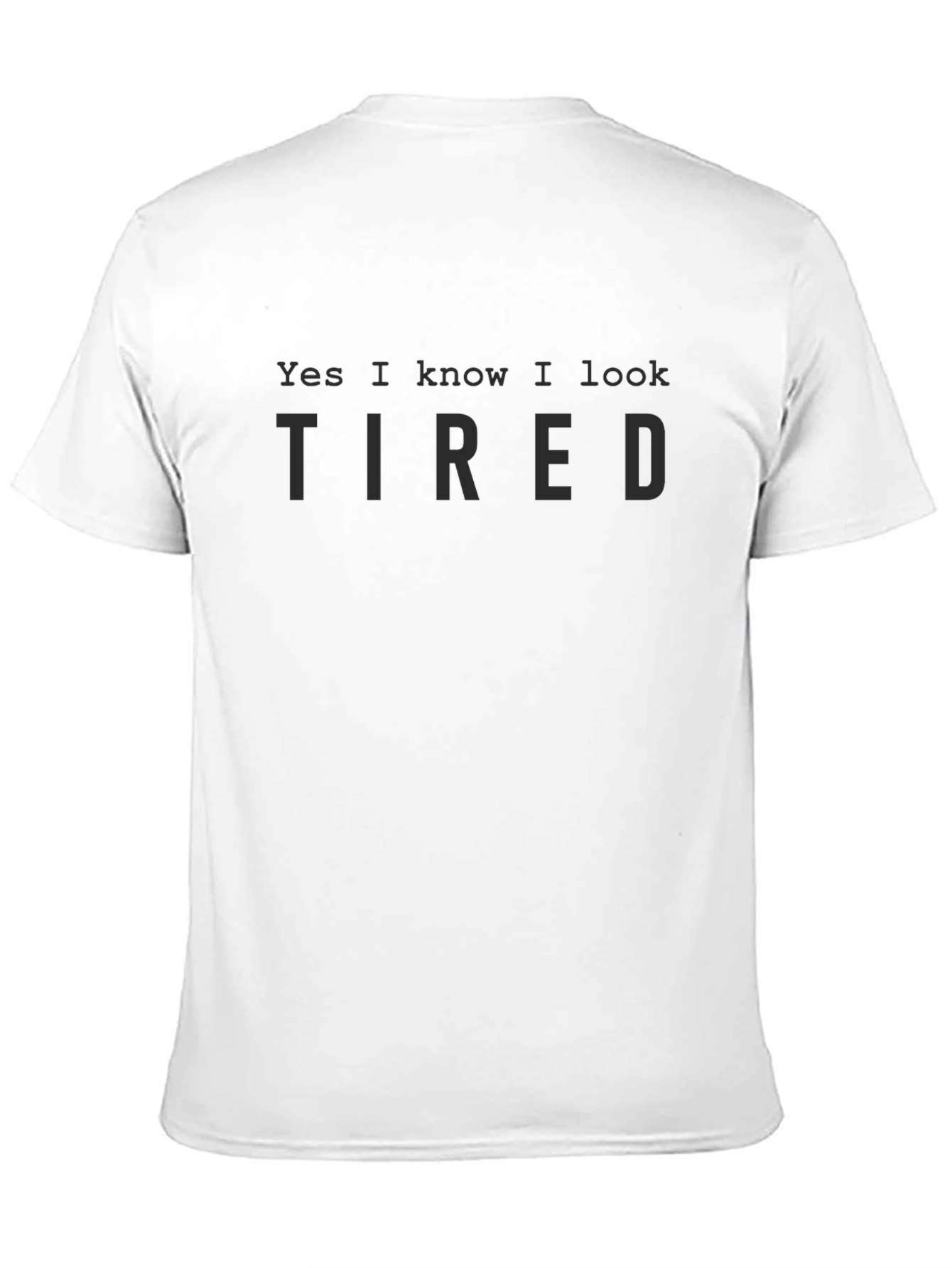Yes I Know I Look Tired Black T-Shirt
