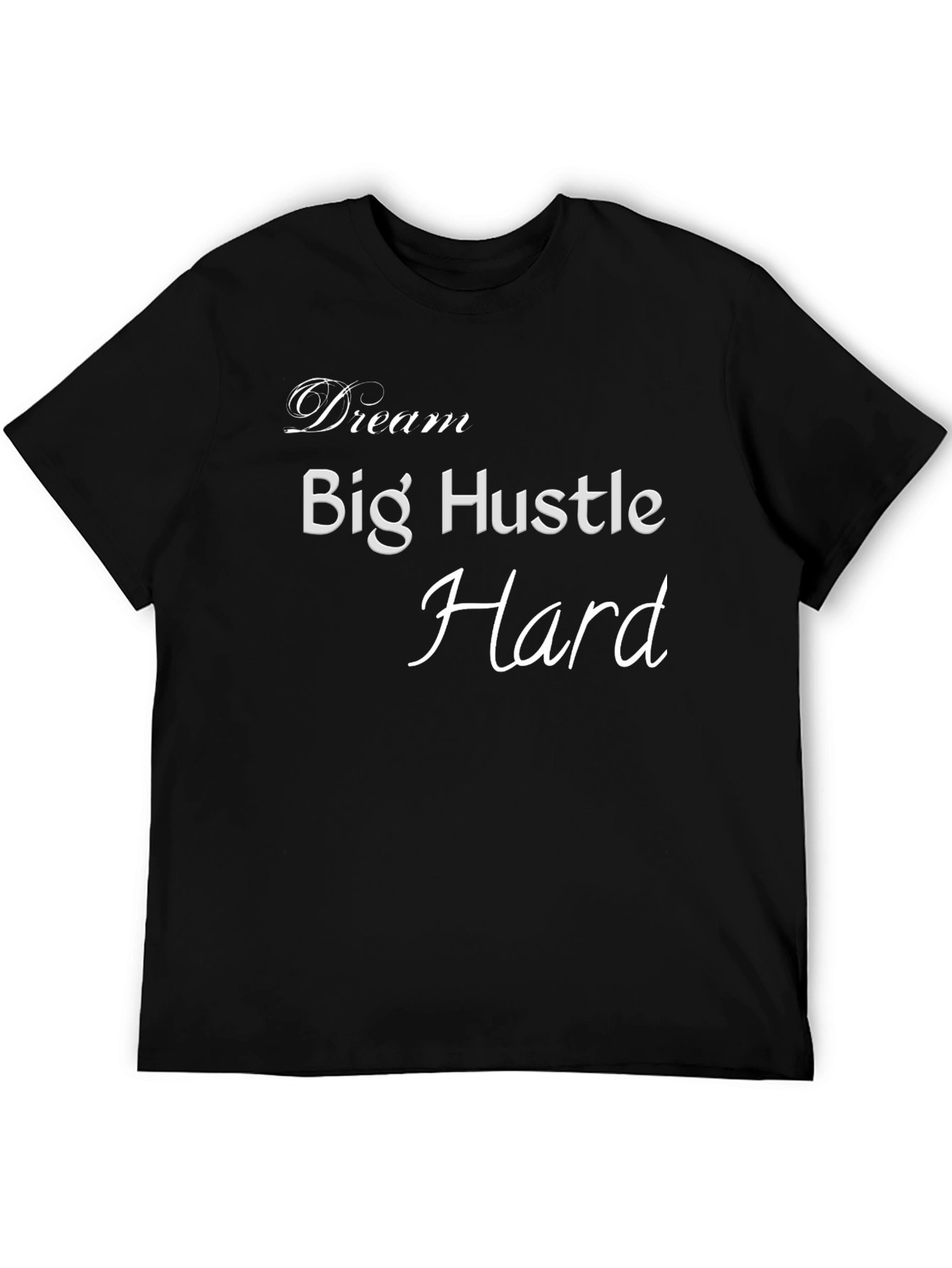 Dream Big Hustle Hard Black T-Shirt