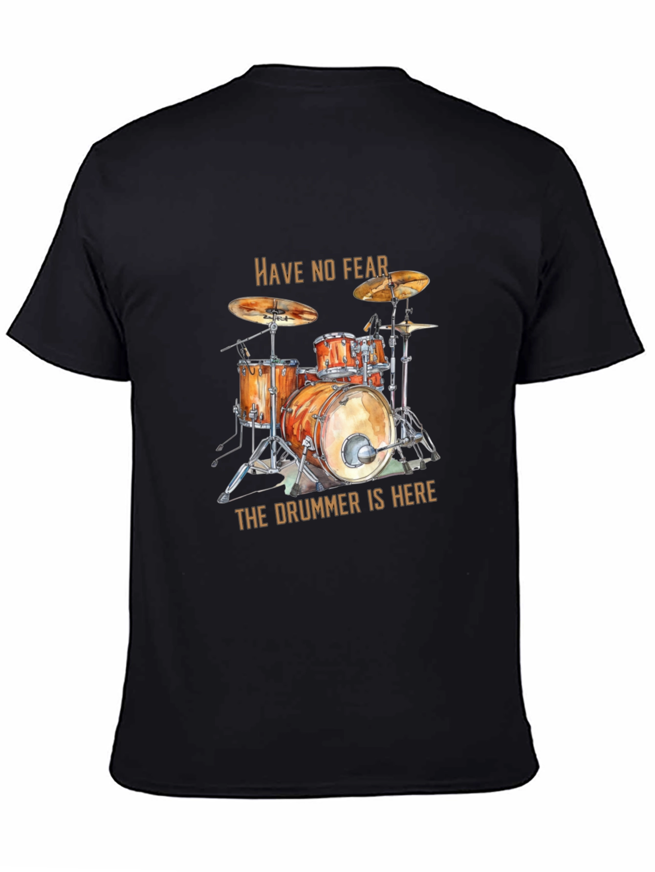 Have No Fear the Drummer is Here Black T-Shirt