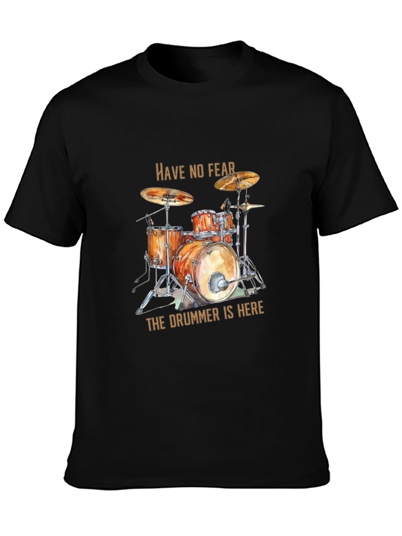 Have No Fear the Drummer is Here Black T-Shirt