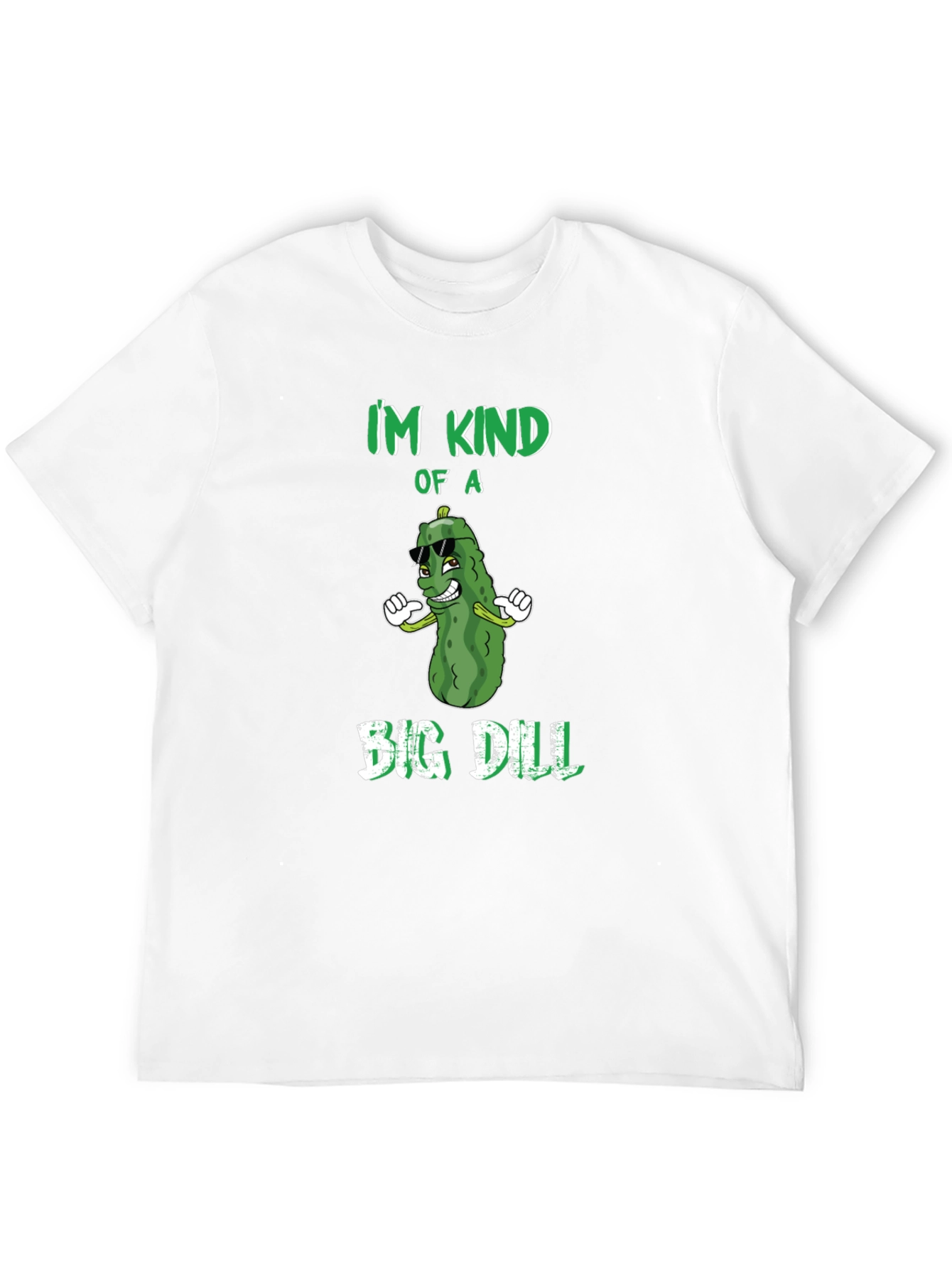 Im Kind of a Big Dill T-Shirt