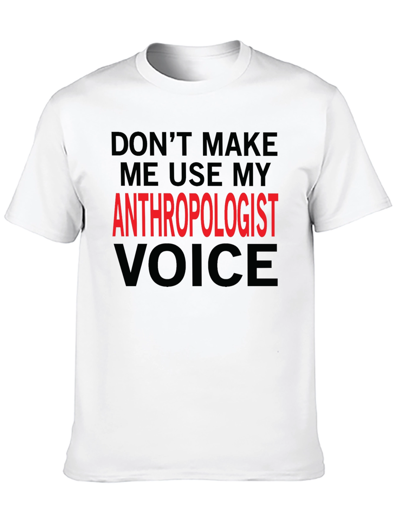 Anthropologist Voice T-Shirt - Funny Profession Tee