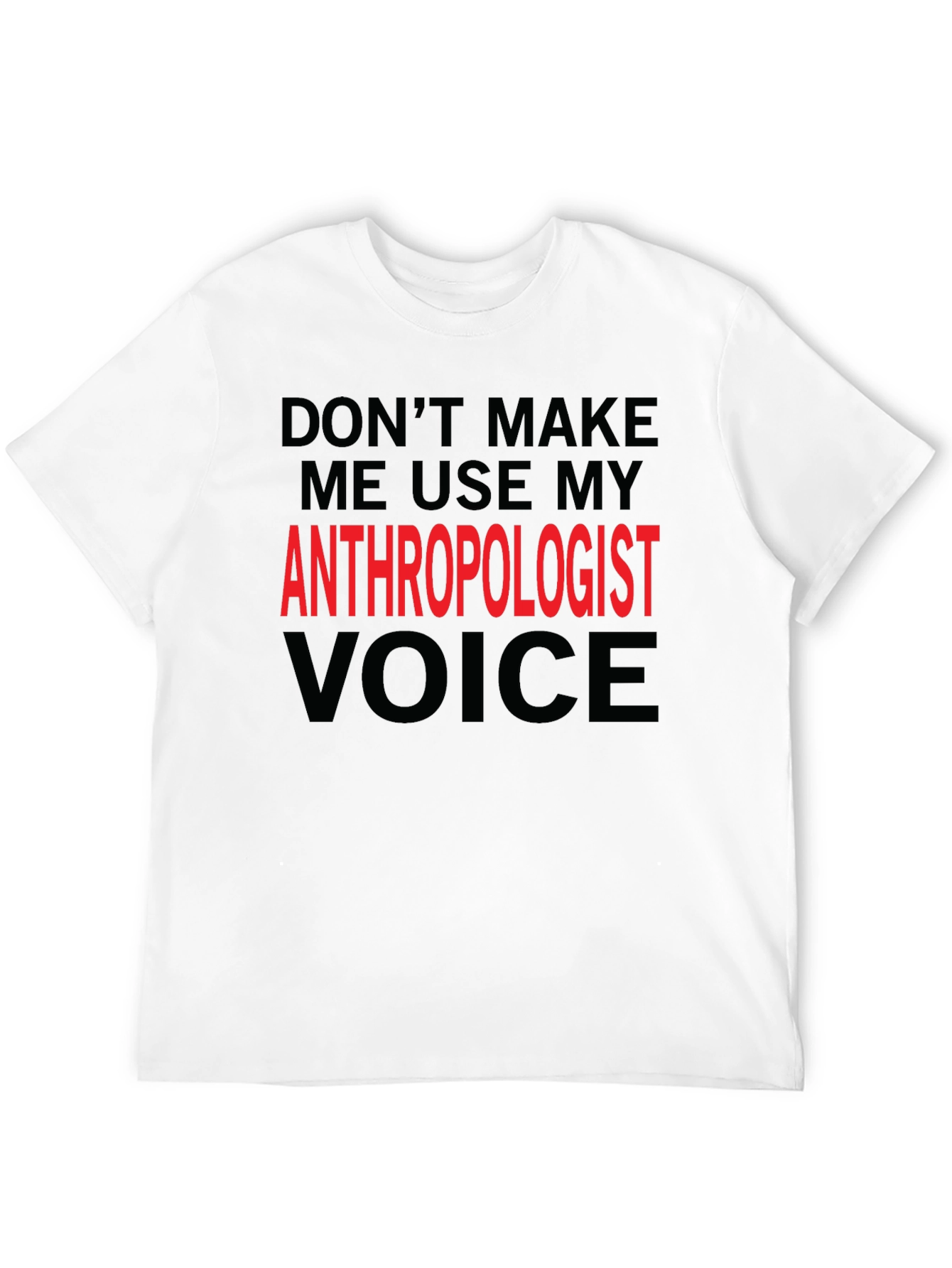 Anthropologist Voice T-Shirt - Funny Profession Tee