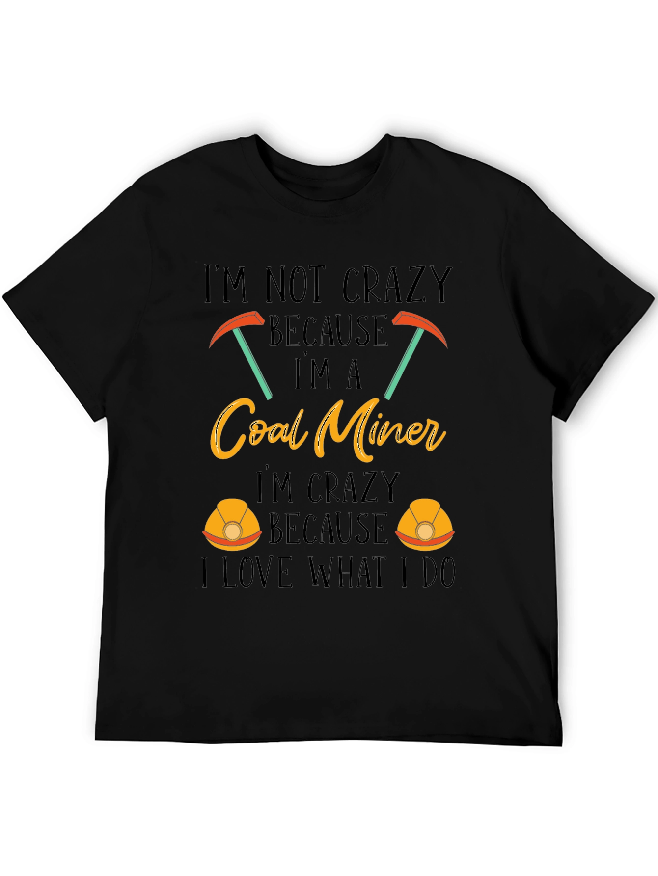 Coal Miner T-Shirt - Im Not Crazy