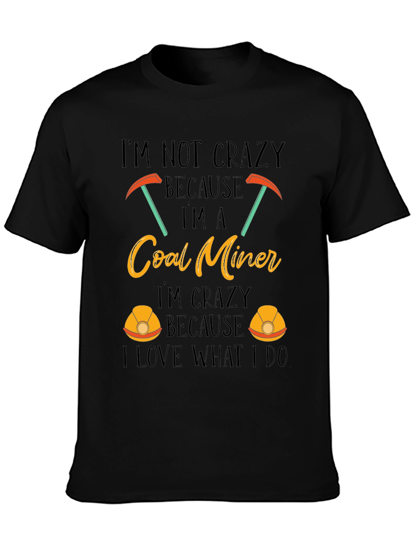 Coal Miner T-Shirt - Im Not Crazy