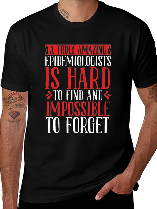 Amazing Epidemiologist T-Shirt - Hard to Find Impossible to Forget