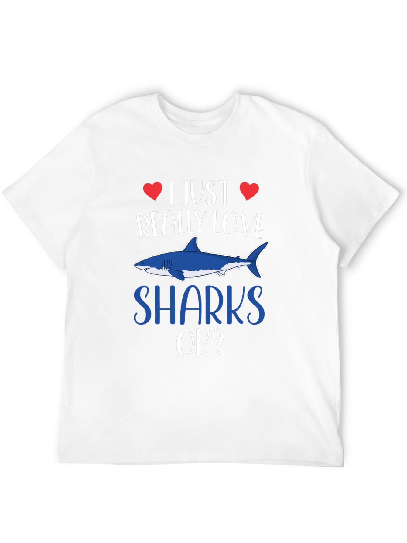I Just Really Love Sharks OK? T-Shirt