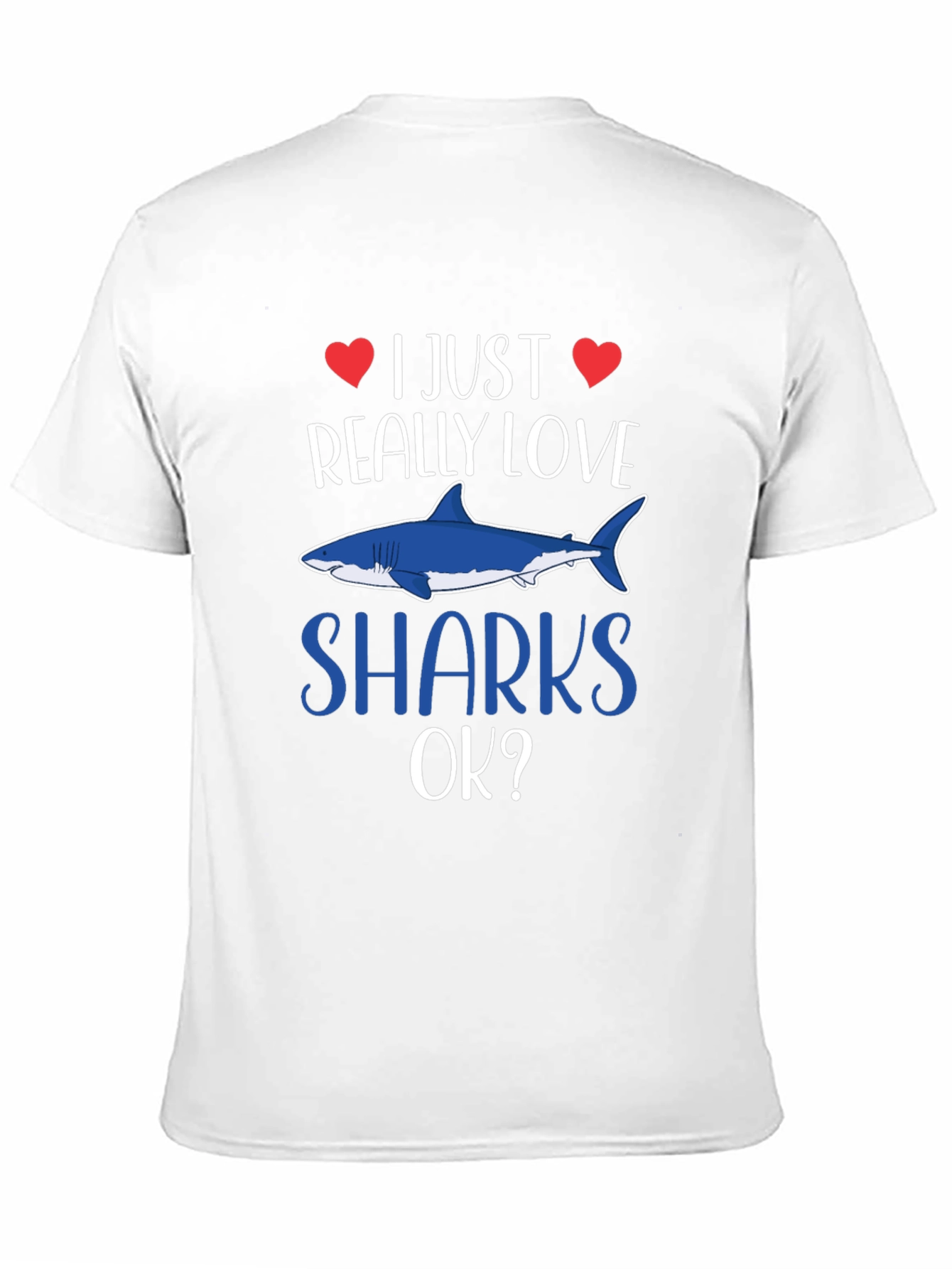 I Just Really Love Sharks OK? T-Shirt