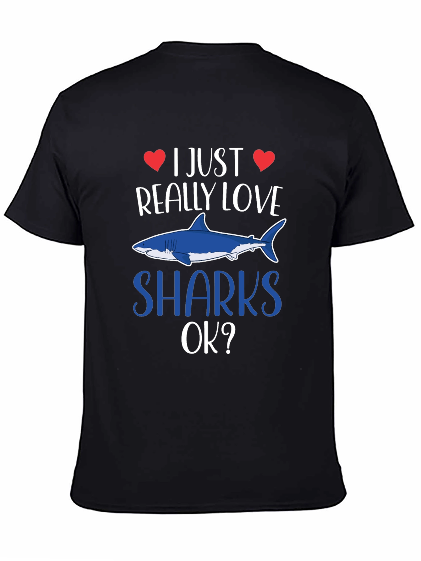 I Just Really Love Sharks OK? T-Shirt