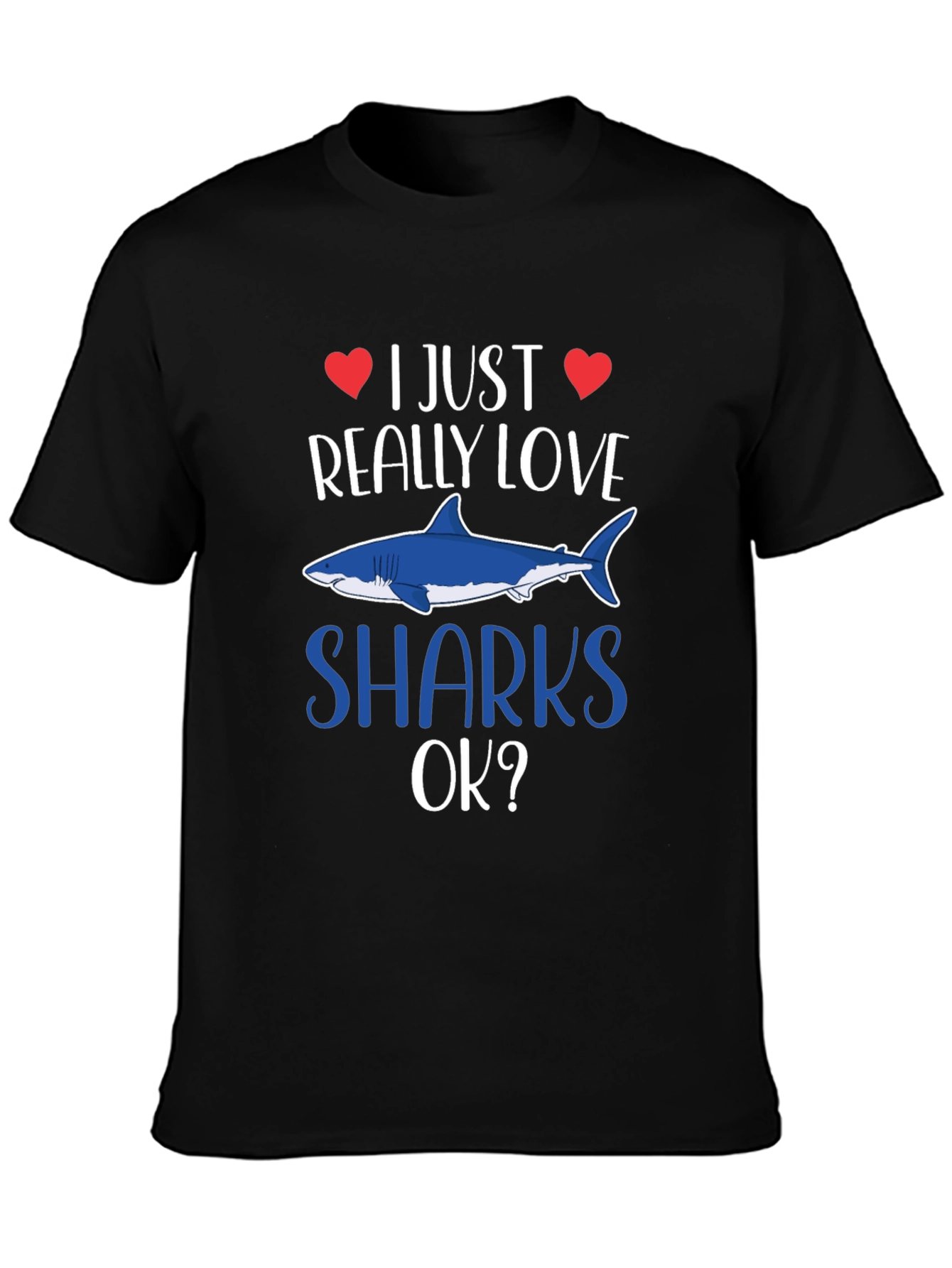 I Just Really Love Sharks OK? T-Shirt
