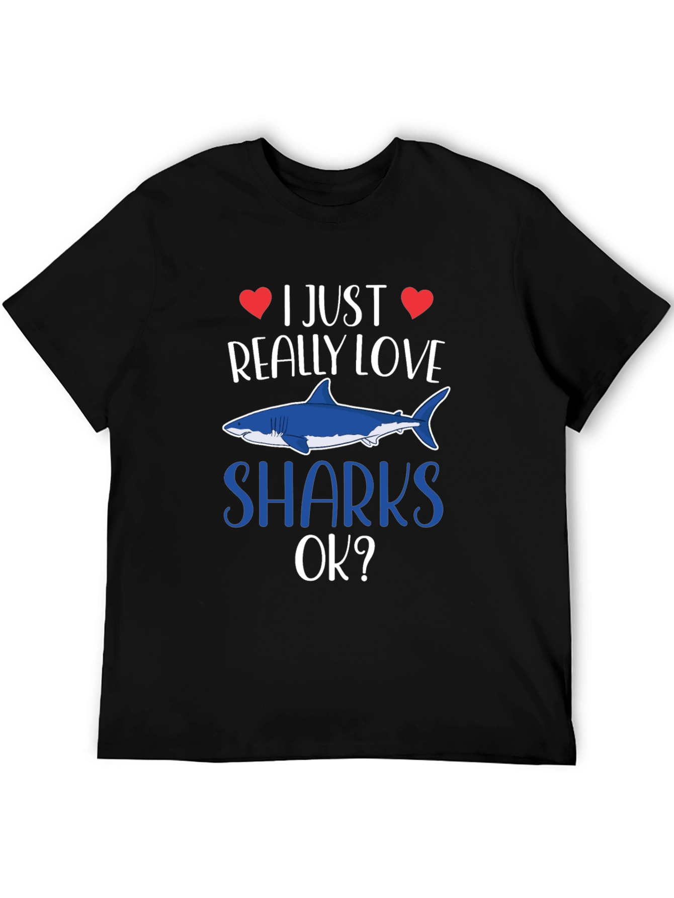 I Just Really Love Sharks OK? T-Shirt