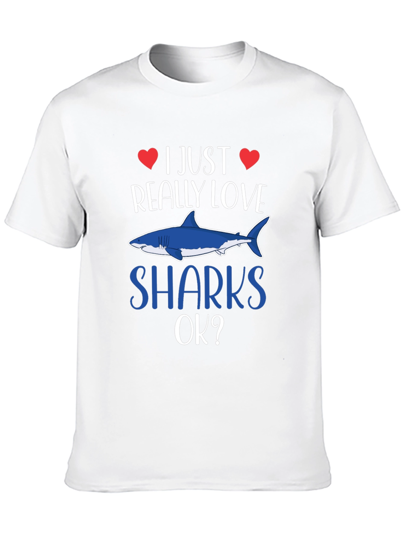 I Just Really Love Sharks OK? T-Shirt