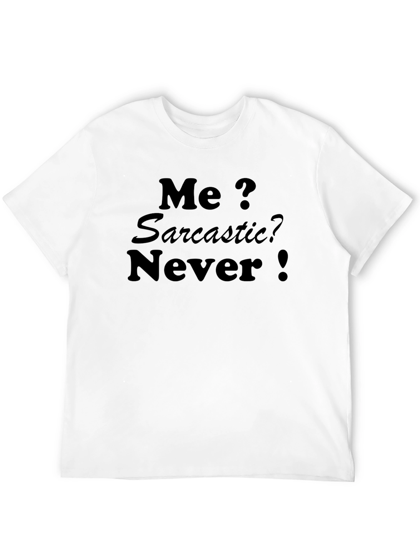 Sarcastic Humor T-Shirt - Me? Sarcastic? Never!
