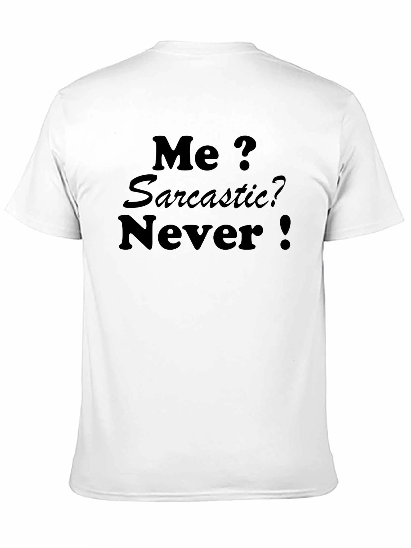 Sarcastic Humor T-Shirt - Me? Sarcastic? Never!